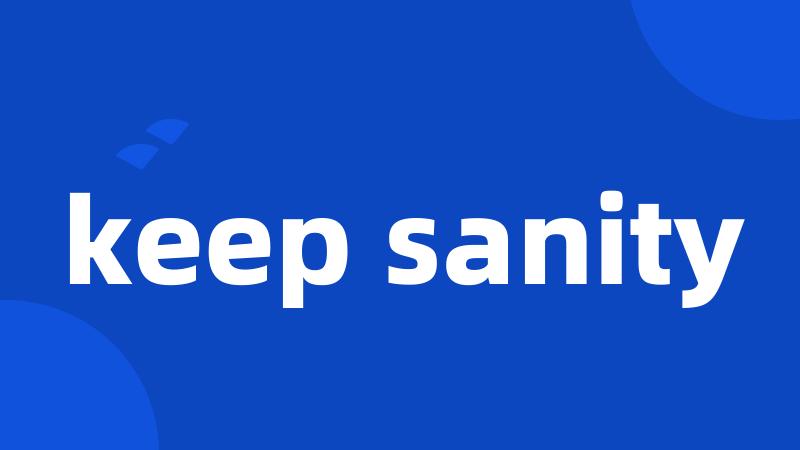 keep sanity