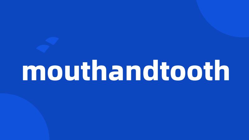 mouthandtooth