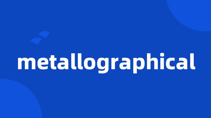 metallographical