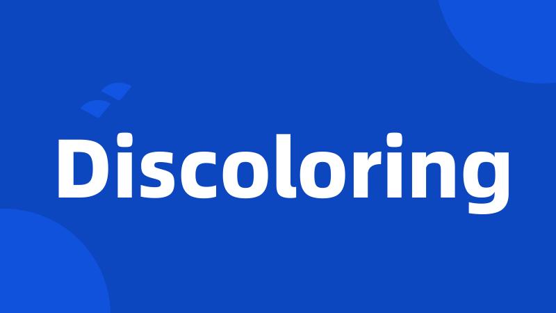 Discoloring