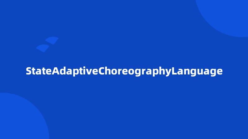 StateAdaptiveChoreographyLanguage