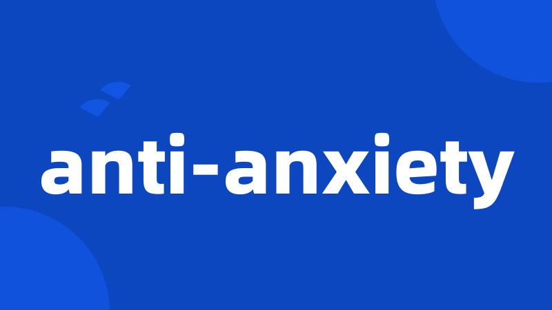 anti-anxiety