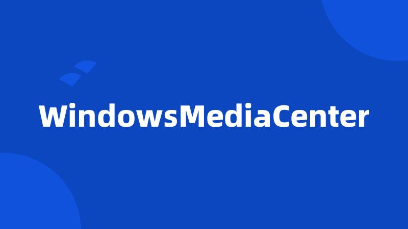 WindowsMediaCenter