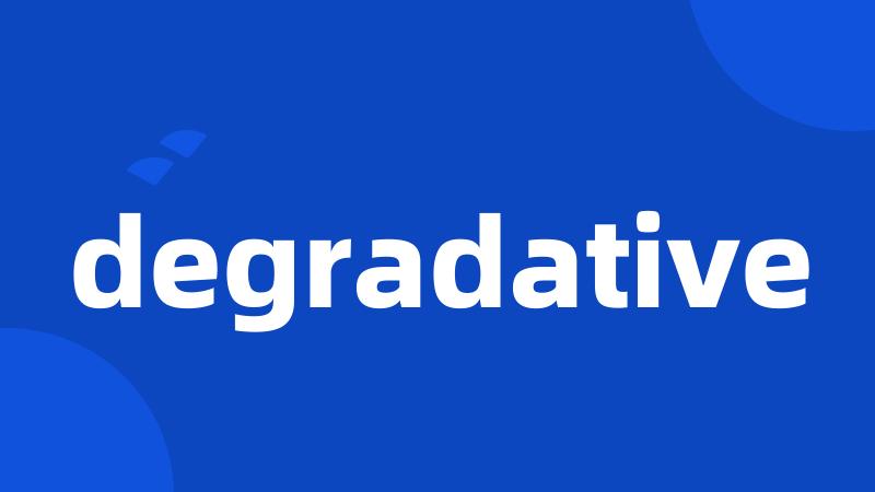 degradative