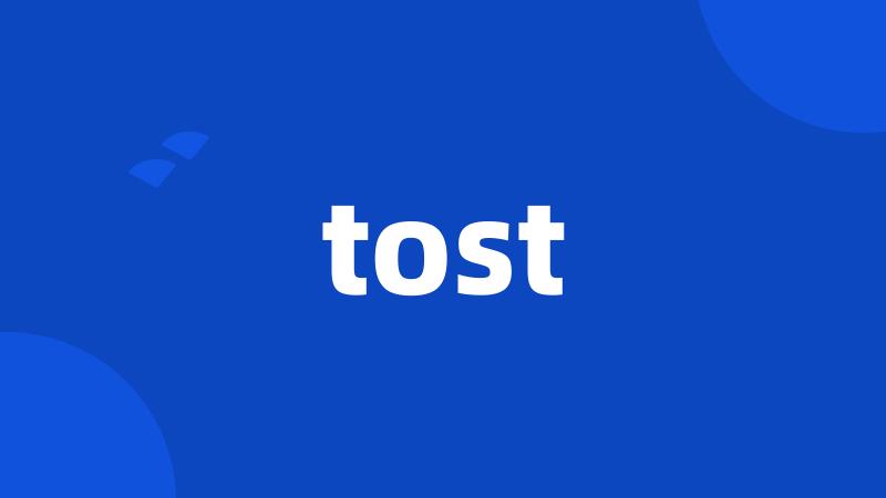 tost