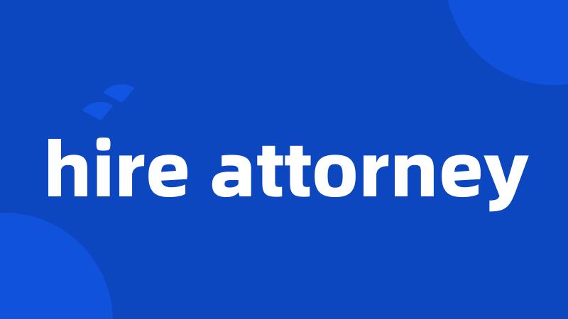 hire attorney