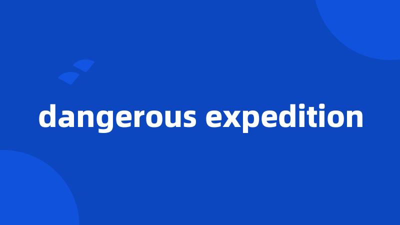 dangerous expedition