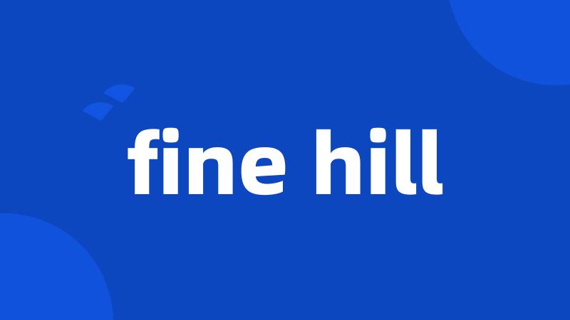 fine hill