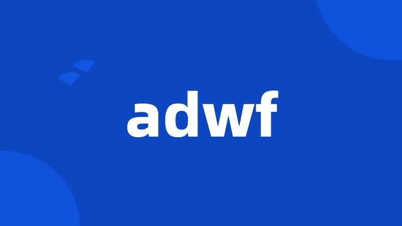 adwf