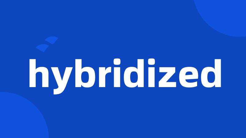 hybridized