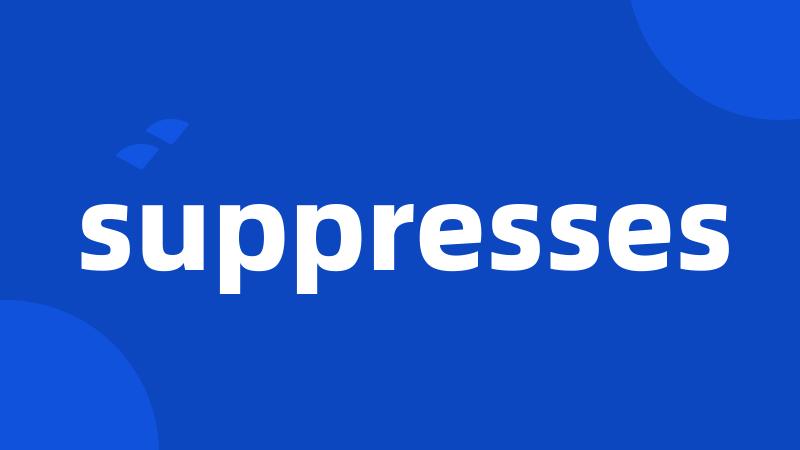 suppresses