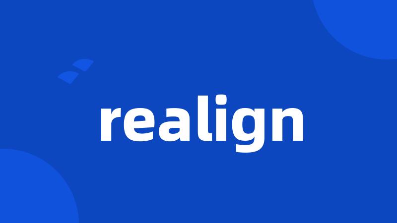 realign