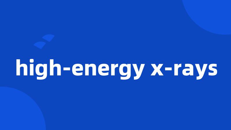 high-energy x-rays