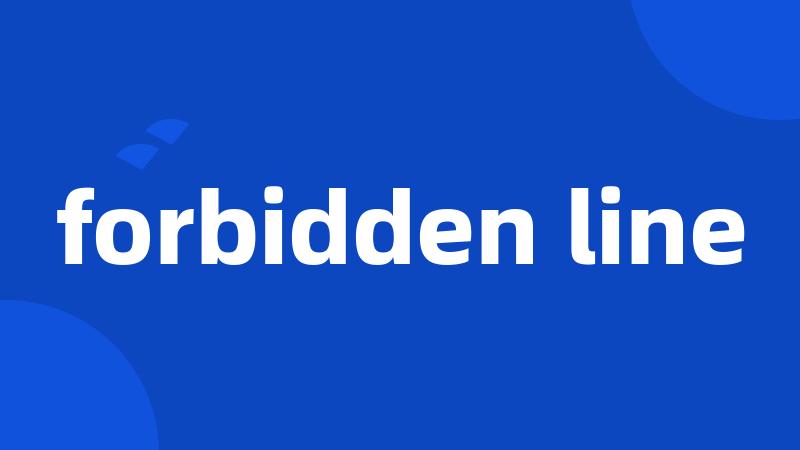 forbidden line