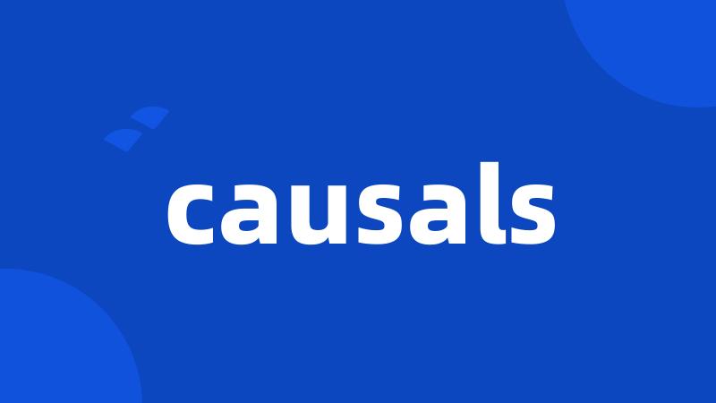 causals