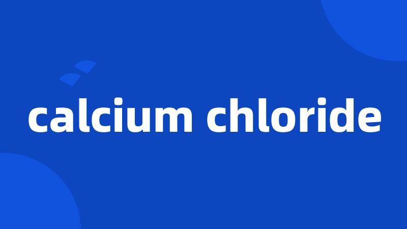 calcium chloride