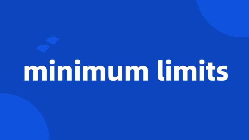 minimum limits