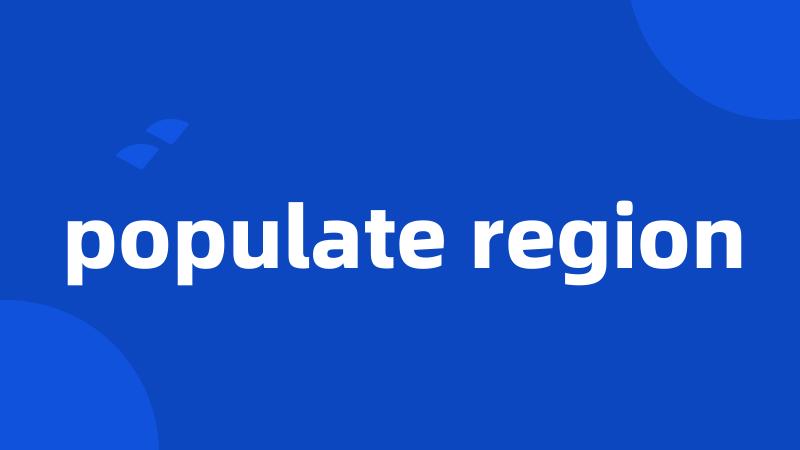 populate region