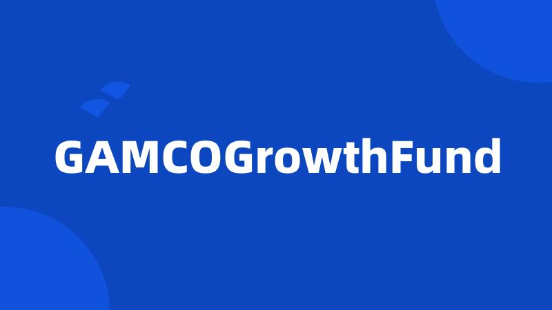 GAMCOGrowthFund