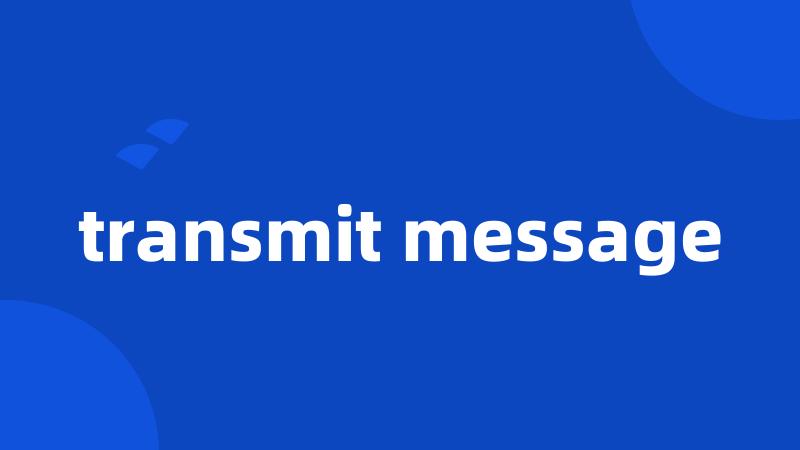 transmit message