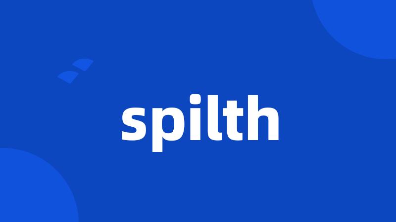 spilth