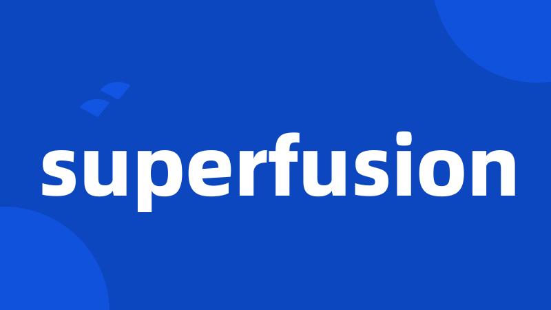 superfusion