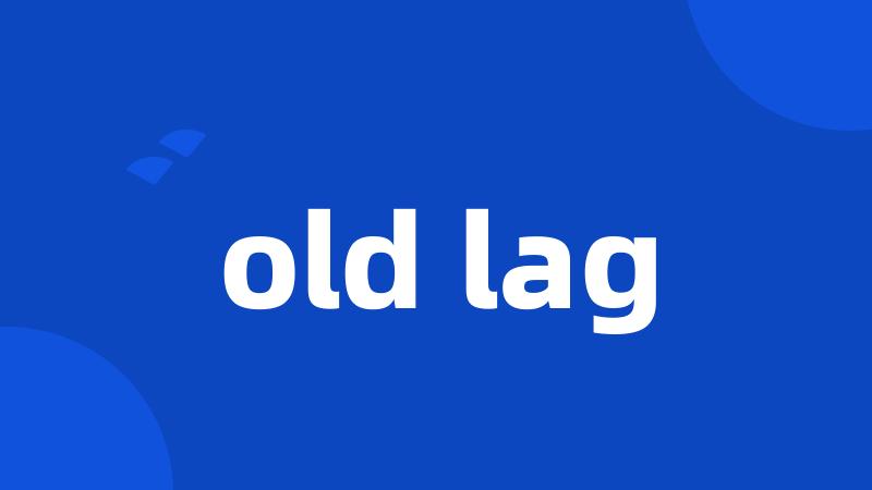 old lag