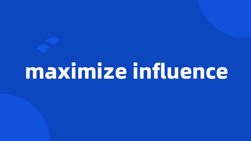 maximize influence
