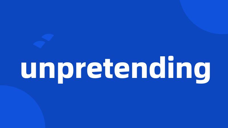 unpretending