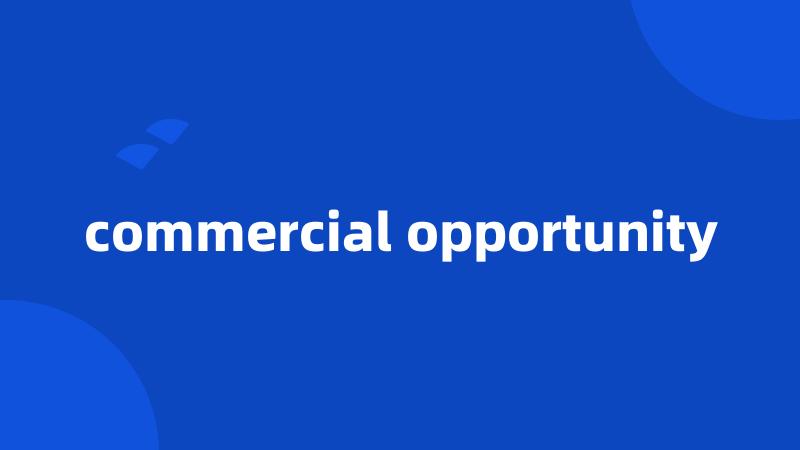 commercial opportunity