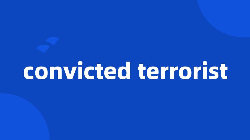 convicted terrorist