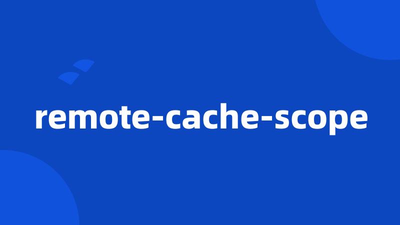 remote-cache-scope