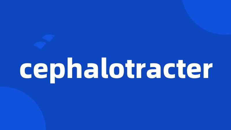 cephalotracter