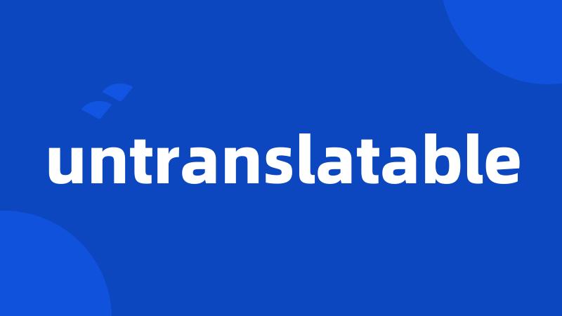 untranslatable