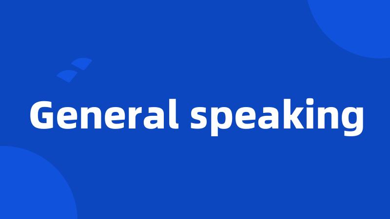 General speaking