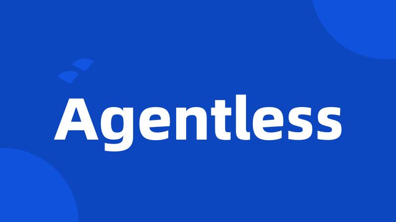 Agentless