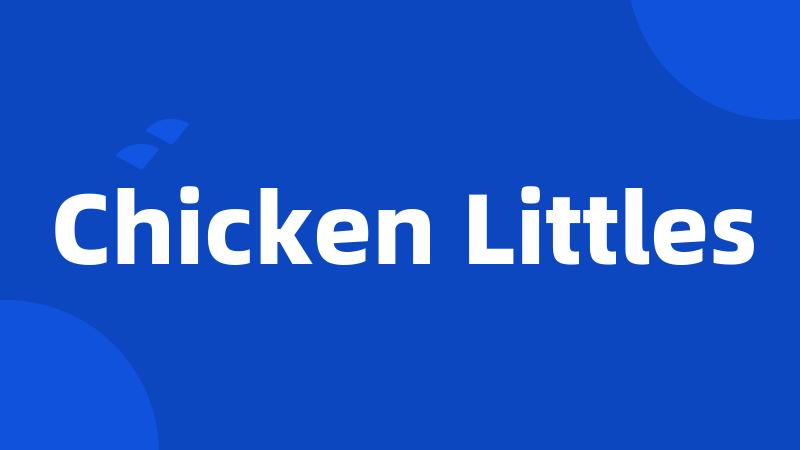 Chicken Littles