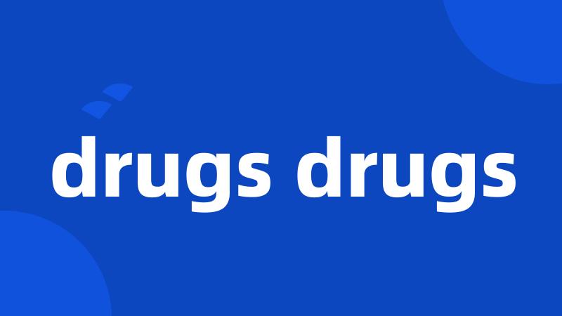 drugs drugs