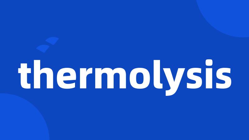 thermolysis