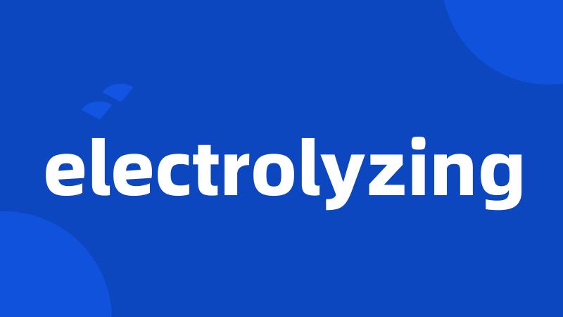 electrolyzing