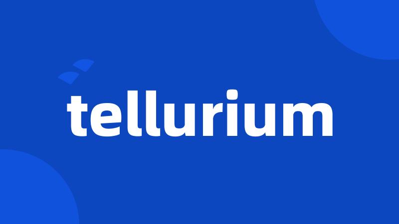 tellurium