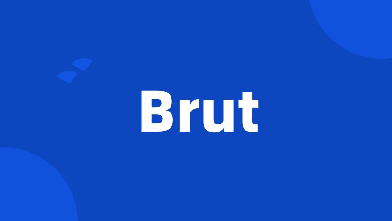 Brut