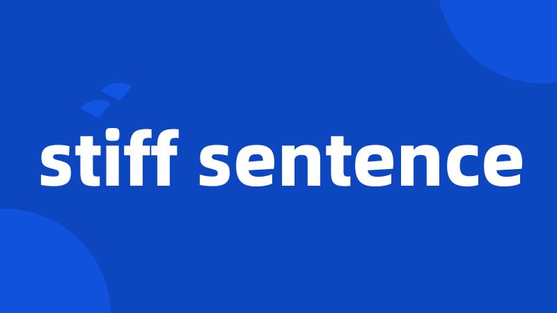 stiff sentence