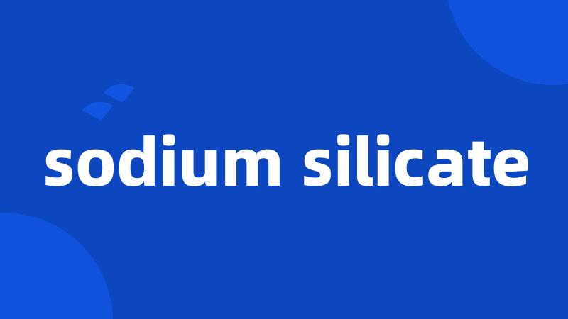 sodium silicate