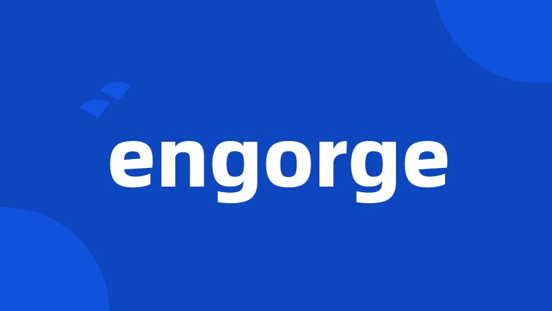 engorge