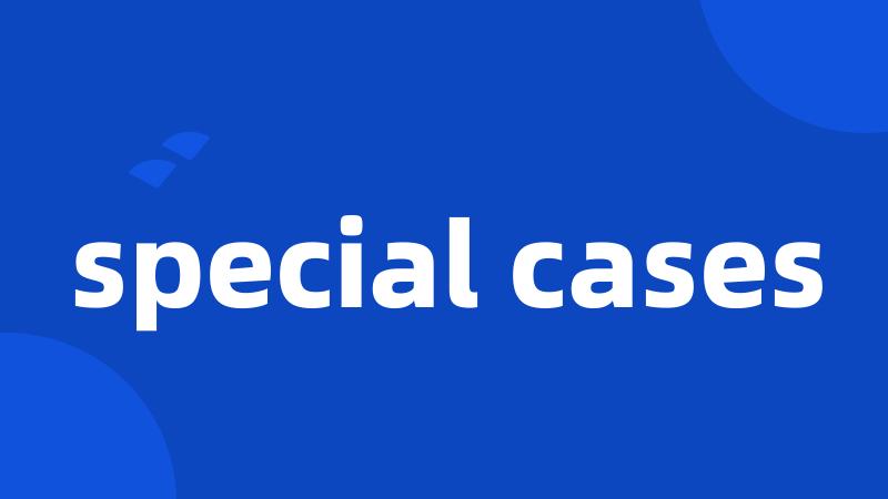 special cases