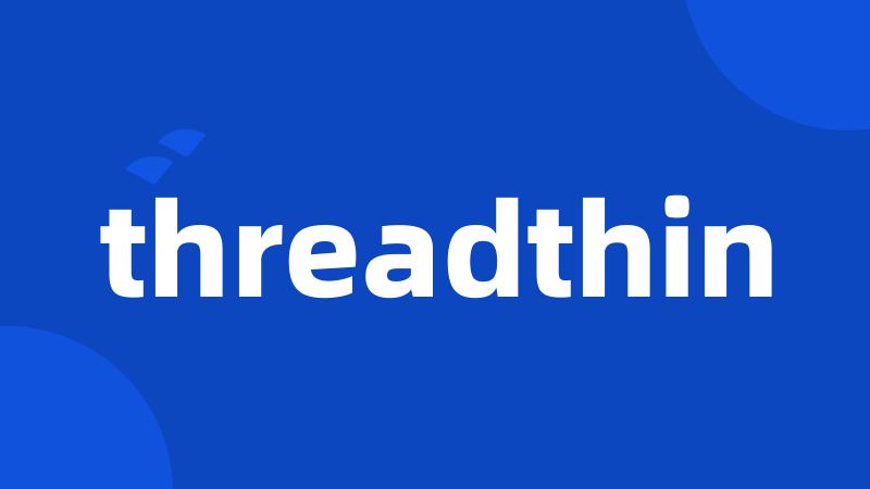 threadthin