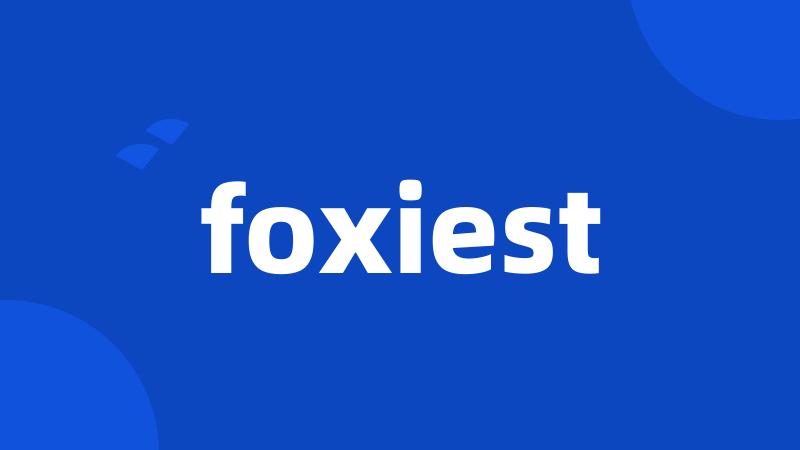 foxiest