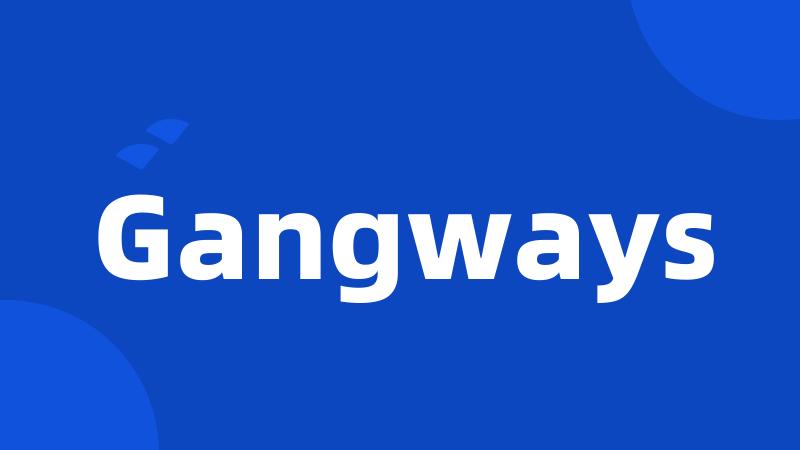 Gangways