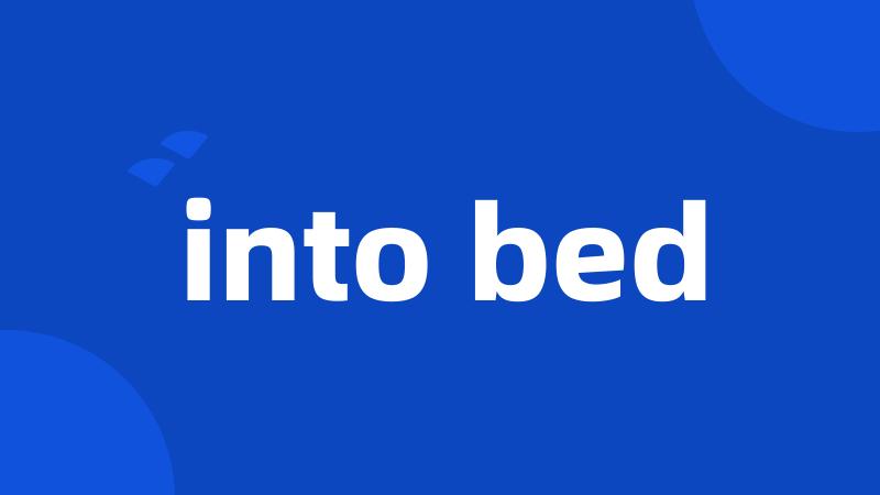 into bed